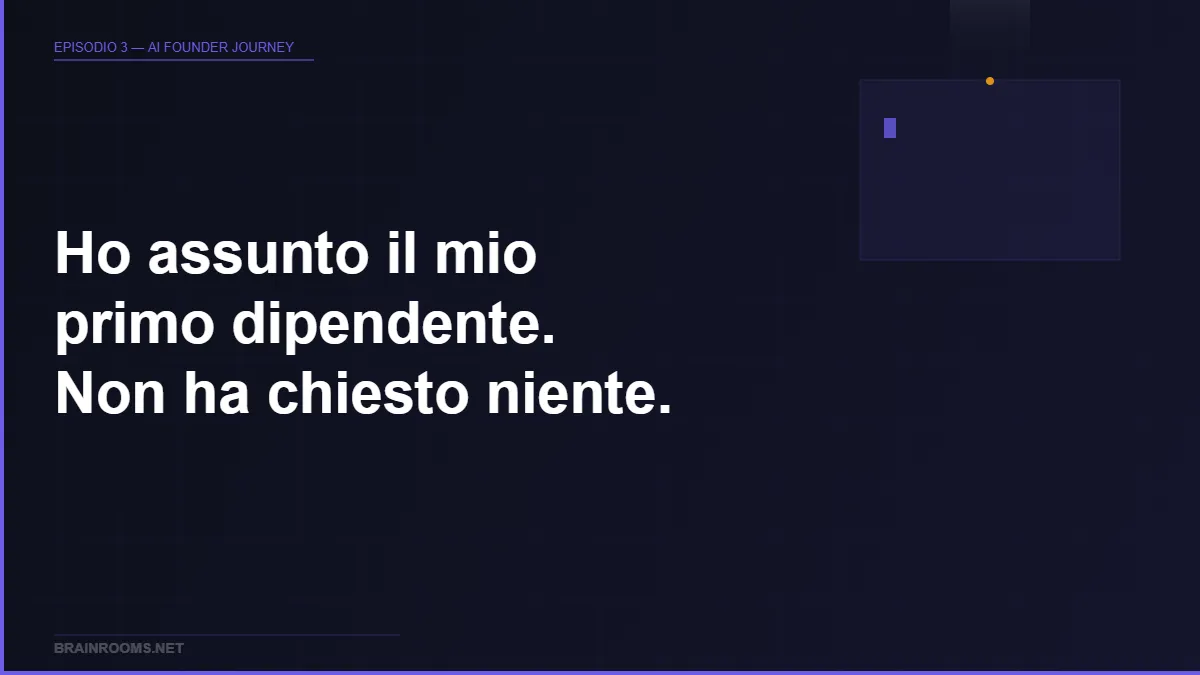 Episodio 3 — Ho assunto il mio primo dipendente. Non ha chiesto niente.